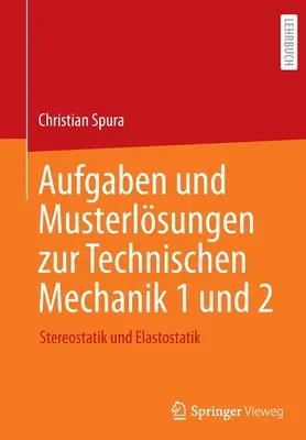 Aufgaben und Musterlsungen zur Technischen Mechanik 1 und 2 : Stereostatik und Elastostatik (en anglais) - Aufgaben und Musterlsungen zur Technischen Mechanik 1 und 2: Stereostatik und Elastostatik