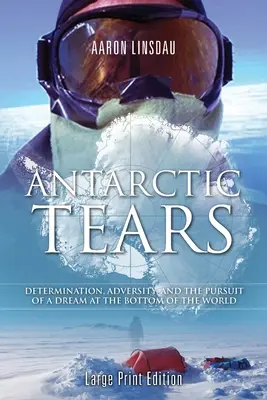 Larmes de l'Antarctique (LARGE PRINT) : Détermination, adversité et poursuite d'un rêve au bout du monde - Antarctic Tears (LARGE PRINT): Determination, Adversity, and the Pursuit of a Dream at the Bottom of the World