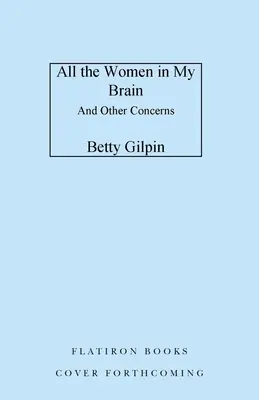 Toutes les femmes de mon cerveau : Et autres préoccupations - All the Women in My Brain: And Other Concerns