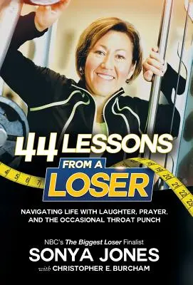 44 Leçons d'un perdant : Naviguer dans la vie grâce au rire, à la prière et au coup de poing occasionnel dans la gorge - 44 Lessons from a Loser: Navigating Life Through Laughter, Prayer and the Occasional Throat Punch