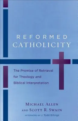 Catholicité réformée : La promesse de la récupération pour la théologie et l'interprétation biblique - Reformed Catholicity: The Promise of Retrieval for Theology and Biblical Interpretation