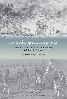 Comme des loups dans une bergerie : Les lettres de William S. Newton, chirurgien de l'Ohio, datant de la guerre de Sécession - As Wolves Upon a Sheep Fold: The Civil War Letters of Ohio Surgeon William S. Newton