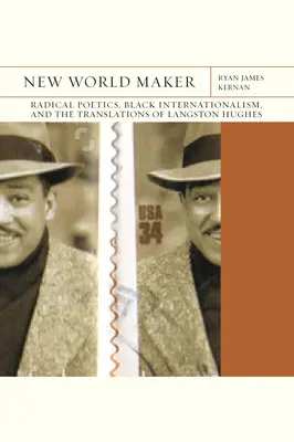 New World Maker : Poétique radicale, internationalisme noir et traductions de Langston Hughesvolume 40 - New World Maker: Radical Poetics, Black Internationalism, and the Translations of Langston Hughesvolume 40