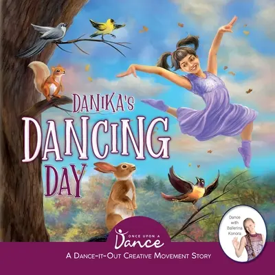 La journée dansante de Danika : Une histoire de mouvement créatif pour les jeunes danseurs - Danika's Dancing Day: A Dance-It-Out Creative Movement Story for Young Movers