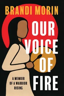 Notre voix de feu : Les mémoires d'un guerrier qui s'élève - Our Voice of Fire: A Memoir of a Warrior Rising