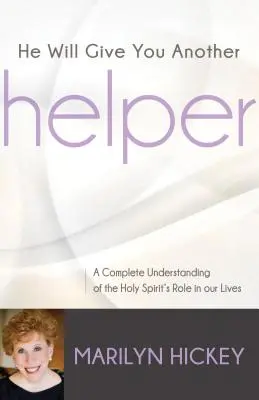 Il vous donnera une autre aide : Une compréhension complète du rôle du Saint-Esprit dans nos vies - He Will Give You Another Helper: A Complete Understanding of the Holy Spirit's Role in Our Lives