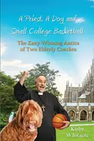 Un prêtre, un chien et le basket-ball d'une petite université : les frasques loufoques et gagnantes de deux entraîneurs âgés - A Priest, A Dog, and small college basketball--the Zany and Winning Antics of Two Elderly Coaches