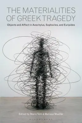 Les matérialités de la tragédie grecque : Objets et affects chez Eschyle, Sophocle et Euripide - The Materialities of Greek Tragedy: Objects and Affect in Aeschylus, Sophocles, and Euripides