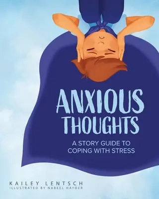 Pensées anxieuses : Une histoire pour faire face au stress - Anxious Thoughts: A Story Guide to Coping with Stress