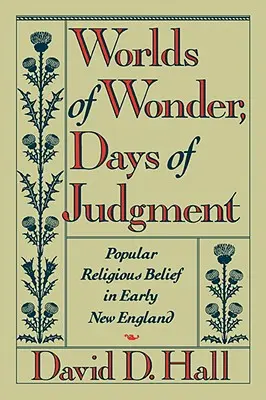 Mondes de merveilles, jours de jugement : Les croyances religieuses populaires au début de la Nouvelle-Angleterre - Worlds of Wonder, Days of Judgment: Popular Religious Belief in Early New England