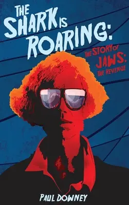 Le requin rugit (hardback) - L'histoire des Dents de la mer : la revanche - The Shark is Roaring (hardback) - The Story of Jaws: The Revenge