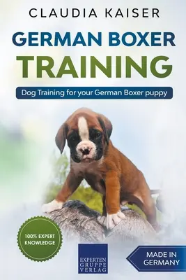 Boxer allemand : Dressage de chien pour votre chiot boxer allemand - German Boxer Training: Dog Training for Your German Boxer Puppy