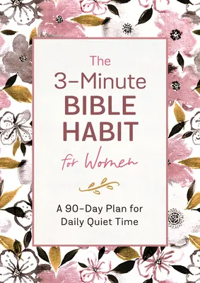 L'habitude biblique de 3 minutes pour les femmes : Un plan de 90 jours pour un temps de tranquillité quotidien - The 3-Minute Bible Habit for Women: A 90-Day Plan for Daily Quiet Time