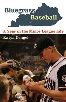 Bluegrass Baseball : Une année dans la vie d'une ligue mineure - Bluegrass Baseball: A Year in the Minor League Life