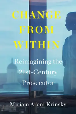 Change from Within : Réimaginer le procureur du 21e siècle - Change from Within: Reimagining the 21st-Century Prosecutor