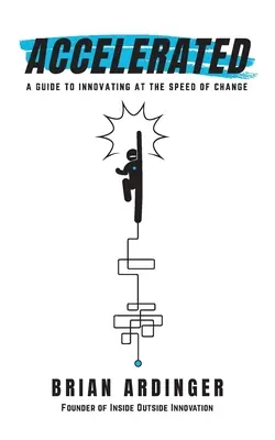 Accéléré : Un guide pour innover à la vitesse du changement - Accelerated: A Guide to Innovating at the Speed of Change