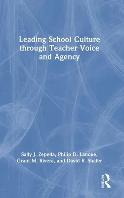Diriger la culture de l'école par la voix et l'action des enseignants - Leading School Culture through Teacher Voice and Agency