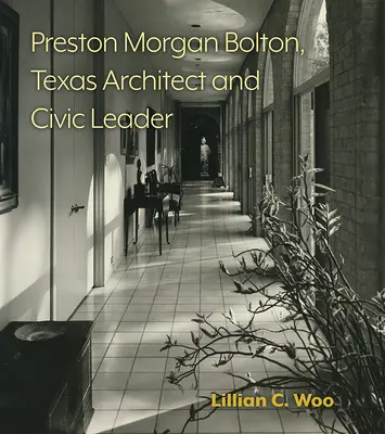 Preston Morgan Bolton, architecte et leader civique du Texas : Volume 21 - Preston Morgan Bolton, Texas Architect and Civic Leader: Volume 21