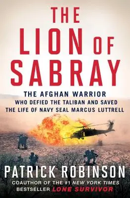 Le Lion de Sabray : Le guerrier afghan qui a défié les talibans et sauvé la vie du Navy Seal Marcus Luttrell - The Lion of Sabray: The Afghan Warrior Who Defied the Taliban and Saved the Life of Navy Seal Marcus Luttrell