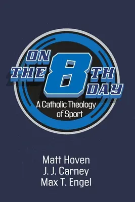 Le huitième jour : Une théologie catholique du sport - On the Eighth Day: A Catholic Theology of Sport