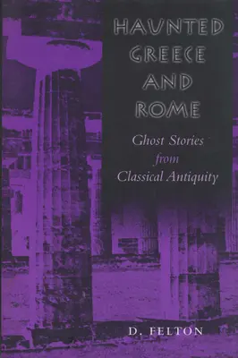 La Grèce et Rome hantées : Histoires de fantômes de l'Antiquité classique - Haunted Greece and Rome: Ghost Stories from Classical Antiquity
