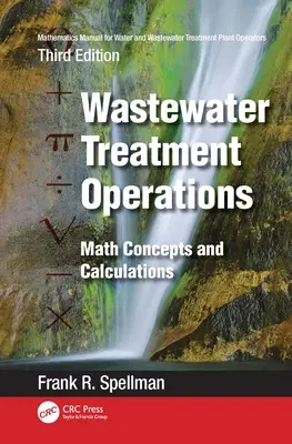 Manuel de mathématiques pour les opérateurs de stations d'épuration d'eau et de traitement des eaux usées : Opérations de traitement des eaux usées : Concepts et calculs mathématiques - Mathematics Manual for Water and Wastewater Treatment Plant Operators: Wastewater Treatment Operations: Math Concepts and Calculations