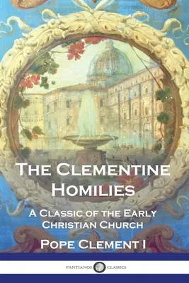 Les homélies clémentines : Un classique de l'Église chrétienne primitive - The Clementine Homilies: A Classic of the Early Christian Church