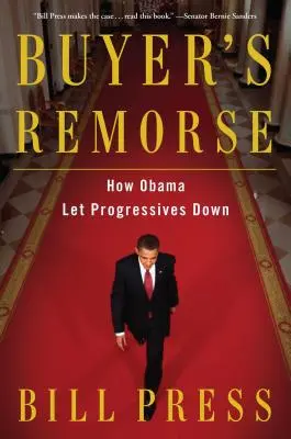 Le remords de l'acheteur : comment Obama a laissé tomber les progressistes - Buyer's Remorse: How Obama Let Progressives Down