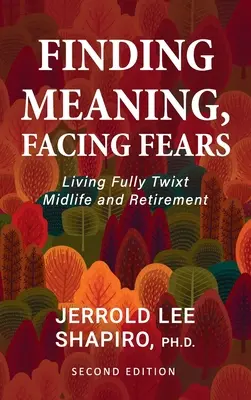 Trouver un sens, affronter ses peurs : Vivre pleinement entre la quarantaine et la retraite - Finding Meaning, Facing Fears: Living Fully Twixt Midlife and Retirement