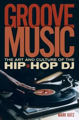 Groove Music : L'art et la culture du DJ hip-hop - Groove Music: The Art and Culture of the Hip-Hop DJ