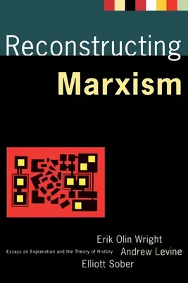 Reconstruire le marxisme : Essais sur l'explication et la théorie de l'histoire - Reconstructing Marxism: Essays on Explanation and the Theory of History