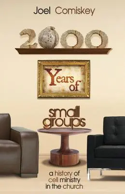 2000 ans de petits groupes : Une histoire du ministère des cellules dans l'Eglise - 2000 Years of Small Groups: A History of Cell Ministry in the Church