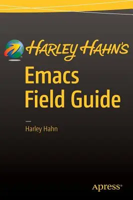 Le guide de terrain Emacs de Harley Hahn - Harley Hahn's Emacs Field Guide