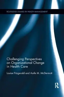 Perspectives stimulantes sur le changement organisationnel dans les soins de santé - Challenging Perspectives on Organizational Change in Health Care