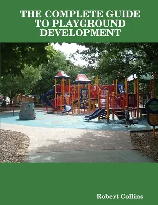 Le guide complet de l'aménagement des aires de jeux - The Complete Guide to Playground Development