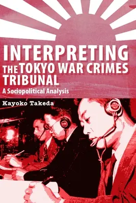 Interprétation du procès des crimes de guerre de Tokyo : Une analyse sociopolitique - Interpreting the Tokyo War Crimes Trial: A Sociopolitical Analysis