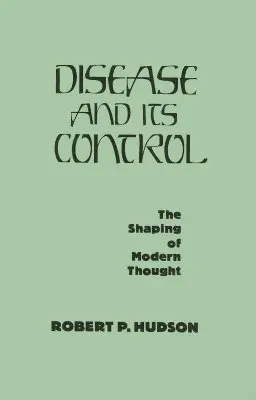 La maladie et son contrôle : La formation de la pensée moderne - Disease and Its Control: The Shaping of Modern Thought