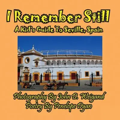 Je me souviens encore, un guide pour enfants sur Séville, Espagne - I Remember Still, A Kid's Guide To Seville, Spain