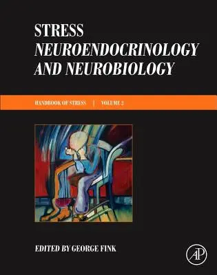 Stress : Neuroendocrinologie et neurobiologie : Handbook of Stress Series, Volume 2 - Stress: Neuroendocrinology and Neurobiology: Handbook of Stress Series, Volume 2