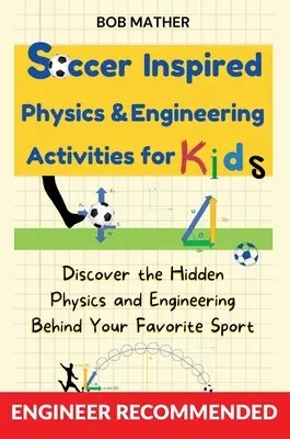 Soccer Inspired Physics & Engineering Activities for Kids (Activités de physique et d'ingénierie inspirées du football pour les enfants) : Le livre de cuisine complet avec des recettes délicieuses et un programme de repas rapide de 3 semaines pour brûler les graisses. - Soccer Inspired Physics & Engineering Activities for Kids: Discover the Hidden Physics and Engineering Behind Your Favorite Sport (Coding for Absolute