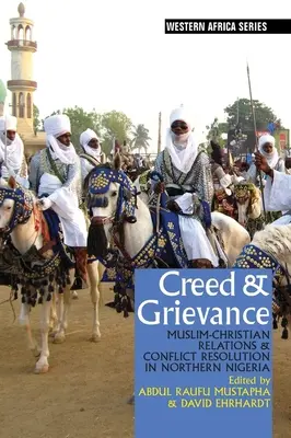 Credo & Grievance : Les relations entre musulmans et chrétiens et la résolution des conflits dans le nord du Nigeria - Creed & Grievance: Muslim-Christian Relations & Conflict Resolution in Northern Nigeria