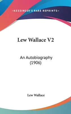 Lew Wallace V2 : Une autobiographie (1906) - Lew Wallace V2: An Autobiography (1906)