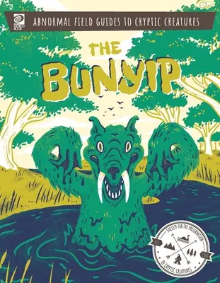 Guides de terrain anormaux sur les créatures cryptiques : Le Bunyip - Abnormal Field Guides to Cryptic Creatures: The Bunyip