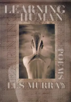 Apprendre l'humain : poèmes choisis - Learning Human: Selected Poems