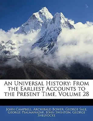 Histoire universelle : Des récits les plus anciens à nos jours, Volume 28 - An Universal History: From the Earliest Accounts to the Present Time, Volume 28