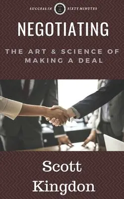 Négocier : L'art et la science de la négociation - Negotiating: The Art and Science of Making a Deal