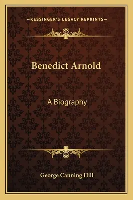 Benedict Arnold : Biographie - Benedict Arnold: A Biography