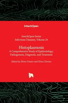 Histoplasmose - Une étude complète de l'épidémiologie, de la pathogénie, du diagnostic et du traitement - Histoplasmosis - A Comprehensive Study of Epidemiology, Pathogenesis, Diagnosis, and Treatment