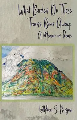 Quel fardeau ces trains emportent-ils ? Un mémoire en poèmes - What Burden Do Those Trains Bear Away: A Memoir in Poems