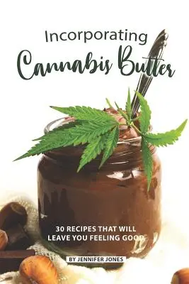 Incorporer le beurre de cannabis : 30 recettes qui vous feront du bien - Incorporating Cannabis Butter: 30 Recipes that will leave you Feeling Good